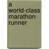 A World-Class Marathon Runner door Paul Masom