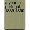 A Year In Portugal, 1889-1890 by George Bailey Loring