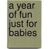 A Year of Fun Just for Babies by Theodosia Spewock