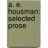 A. E. Housman: Selected Prose door Alfred E. Housman