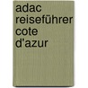 Adac Reiseführer Cote D'azur by Hans Gercke