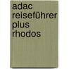 Adac Reiseführer Plus Rhodos by Unknown