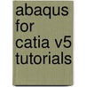 Abaqus For Catia V5 Tutorials by Shuvra Das
