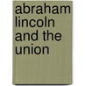 Abraham Lincoln And The Union door Nathaniel Wright Stephenson