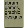 Abram Games, Graphic Designer door Naomi Games