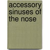 Accessory Sinuses of the Nose door Arthur Logan Turner