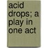 Acid Drops; A Play In One Act