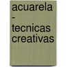 Acuarela - Tecnicas Creativas door Libsa