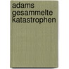 Adams gesammelte Katastrophen by Torun Lian