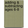 Adding & Subtracting Ages 6-8 by Unknown