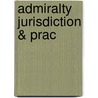 Admiralty Jurisdiction & Prac door Nigel Meeson