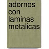Adornos Con Laminas Metalicas by Elly de Bruin-Mostert