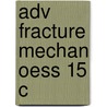 Adv Fracture Mechan Oess 15 C by Melvin F. Kanninen