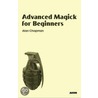 Advanced Magick for Beginners by Alan Chapman