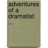Adventures of a Dramatist ... door Benjamin Frere