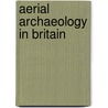 Aerial Archaeology In Britain door D.N. Riley