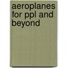 Aeroplanes For Ppl And Beyond door Onbekend