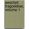 Aeschyli Tragoediae, Volume 1 by Thomas George Aeschylus
