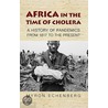 Africa In The Time Of Cholera by Myron J. Echenberg