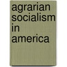 Agrarian Socialism In America by Jim Bissett