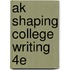 Ak Shaping College Writing 4e