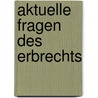 Aktuelle Fragen des Erbrechts by Unknown