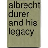 Albrecht Durer And His Legacy door Giulia Bartrum