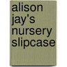 Alison Jay's Nursery Slipcase by Alison Jay