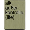 Alk. Außer Kontrolle. (life) by Wolfram Hänel