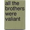 All The Brothers Were Valiant door Ben Ames Williams