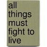 All Things Must Fight to Live door Bryan Mealer