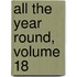 All the Year Round, Volume 18