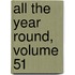All the Year Round, Volume 51