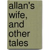 Allan's Wife, And Other Tales door H. Rider 1856-1925 Haggard