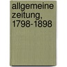 Allgemeine Zeitung, 1798-1898 by Eduard Heyck