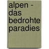 Alpen - Das bedrohte Paradies by Andreas Strauß