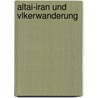 Altai-Iran Und Vlkerwanderung by Josef Strzygowski