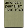 American Journalism 1690-1940 by Alfred McClung Lee