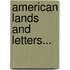 American Lands And Letters...