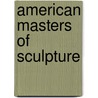American Masters Of Sculpture door Charles Henry Caffin