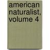 American Naturalist, Volume 4 door Jstor