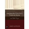 American Politics, Then & Now door James Q. Wilson