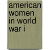 American Women in World War I door Lettie Gavin