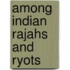 Among Indian Rajahs and Ryots door Andrew Henderson Leith Fraser
