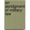 An Abridgment Of Military Law by William Winthrop
