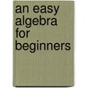 An Easy Algebra For Beginners door Charles Scott Venable