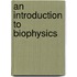 An Introduction To Biophysics