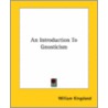 An Introduction To Gnosticism door William Kingsland