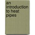 An Introduction to Heat Pipes