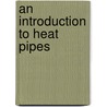 An Introduction to Heat Pipes door G.P. Petersen